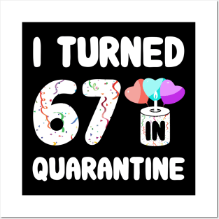 I Turned 67 In Quarantine Posters and Art